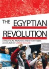 The Egyptian Revolution. A political analysis and eyewitness account - Sameh Naguib