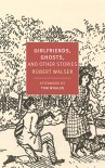 Girlfriends, Ghosts, and Other Stories (New York Review Books Classics) - Robert Walser, Tom Whalen, Tom Whalen, Nicole Kongeter, Annette Wiesner