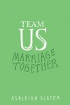 Team Us: Marriage Together - Ashleigh Slater