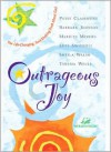Outrageous Joy: The Life-Changing, Soul-Shaking Truth about God - Patsy Clairmont, Barbara Johnson, Marilyn Meberg