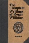 The Complete Writings of Roger Williams - Volume 1 - Roger,  Williams