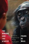 The Bonobo and the Atheist: In Search of Humanism Among the Primates - Frans de Waal