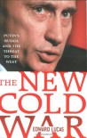 The New Cold War: Putin's Russia and the Threat to the West - Edward Lucas