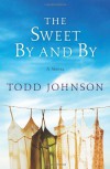 The Sweet By and By - Todd  Johnson