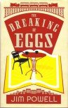 The Breaking Of Eggs - Jim Powell