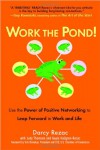 Work the Pond!: Use the Power of Positive Networking to Leap Forward in Work and Life - Darcy Rezac;Judy Thomson;Gayle Hallgren-Rezac