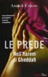 Le prede. Nell'harem di Gheddafi - Annick Cojean