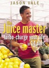 Juice Master: Turbo-Charge Your Life in 14 Days - Jason Vale