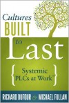 Cultures Built to Last: Systemic Plcs at Work - Richard DuFour, Michael Fullan