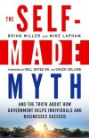 The Self-Made Myth: And the Truth about How Government Helps Individuals and Businesses Succeed - Brian Miller, Mike Lapham, Bill Gates, Chuck Collins