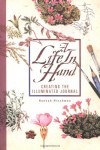 A Life In Hand: Creating the Illuminated Journal - Hannah Hinchman