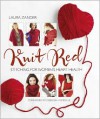 Knit Red: Stitching for Women's Heart Health - Laura Zander,  Foreword by Deborah Norville