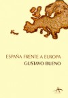 España frente a Europa - Gustavo Bueno