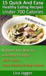 15 Quick And Easy Healthy Eating Recipes Under 700 Calories In 40 Minutes Or Less - Lisa Jagger