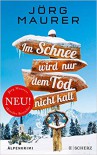 Im Schnee wird nur dem Tod nicht kalt: Alpenkrimi (Kommissar Jennerwein ermittelt, Band 11) - Jörg Maurer