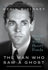 The Man Who Saw a Ghost: The Life and Work of Henry Fonda - Devin McKinney