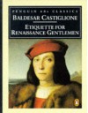 Etiquette for RNnaissance Gentlemen - Baldassare Castiglione, George Bull