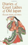 Diaries of Court Ladies of Old Japan - Murasaki Shikibu, Sugawara no Takasue no Musume, Kochi Doi, Annie Shepley Omori, Amy Lowell