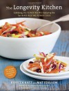 The Longevity Kitchen: Satisfying, Big-Flavor Recipes Featuring the Top 16 Age-Busting Power Foods - Rebecca Katz, Mat Edelson