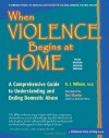 When Violence Begins at Home: A Comprehensive Guide to Understanding and Ending Domestic Abuse - K.J. Wilson