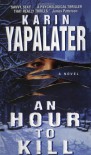 An Hour to Kill: A Novel - Karin Yapalater, Alan Ayers