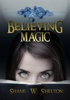 Believing Magic: Believing Magic Series - Shane Shelton