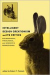 Intelligent Design Creationism and Its Critics: Philosophical, Theological, and Scientific Perspectives - Robert T. Pennock
