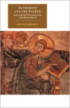 Authority & the Sacred: Aspects of the Christianisation of the Roman World - Peter R.L. Brown