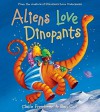 Aliens Love Dinopants (The Underpants Books) - Claire Freedman, Ben Cort