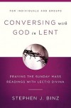 Conversing with God in Lent: Praying the Sunday Mass Readings with Lectio Divina - Steve Binz, Stephen J. Binz