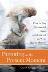 Learning to Stay: Parenting in the Present Moment - Carla Naumburg