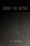 Under the Bridge - R. Cooper