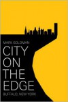 City on the Edge: Buffalo, New York, 1900 - present - Mark Goldman