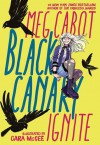 Black Canary: Ignite - Meg Cabot, Cara McGee