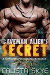 Caveman Alien's Secret: A SciFi Alien Fated Mates Romance  - Calista Skye