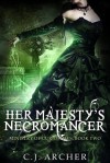Her Majesty's Necromancer - C.J. Archer