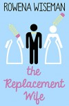 The Replacement Wife - Rowena Wiseman