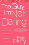 The Guy I'm Not Dating - Trish Perry