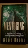 Mentoring: Confidence in Finding a Mentor and Becoming One - Bobb Biehl