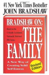 Bradshaw on the Family: A New Way of Creating Solid Self-Esteem - John Bradshaw