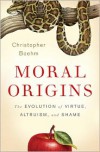 Moral Origins: The Evolution of Virtue, Altruism, and Shame - Christopher Boehm