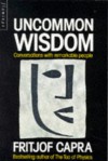 Uncommon Wisdom: Conversations With Remarkable People - Fritjof Capra