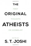 The Original Atheists: First Thoughts on Nonbelief - S.T. Joshi