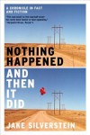 Nothing Happened and Then It Did: A Chronicle in Fact and Fiction - Jake Silverstein