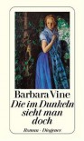 Die im Dunkeln sieht man doch - Barbara Vine, Ruth Rendell, Renate Orth-Guttmann