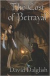 The Cost of Betrayal - David Dalglish