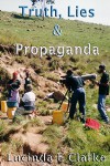 Truth, Lies & Propaganda: in Africa (Truth, Lies and Propaganda Book 1) - Lucinda E Clarke