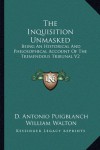 The Inquisition Unmasked: Being An Historical And Philosophical Account Of The Tremendous Tribunal V2 - D. Antonio Puigblanch, William Walton