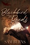 Blackbird in the Reeds (The Rowan Harbor Cycle Book 1) - Sam Burns