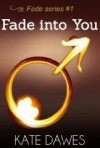 Fade Into You (Fade, #1) - Kate Dawes